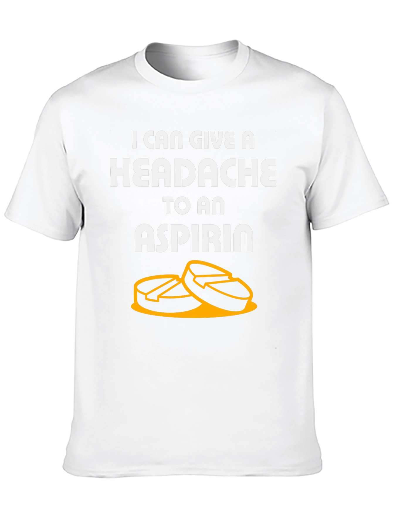 I Can Give A Headache To An Aspirin T-Shirt