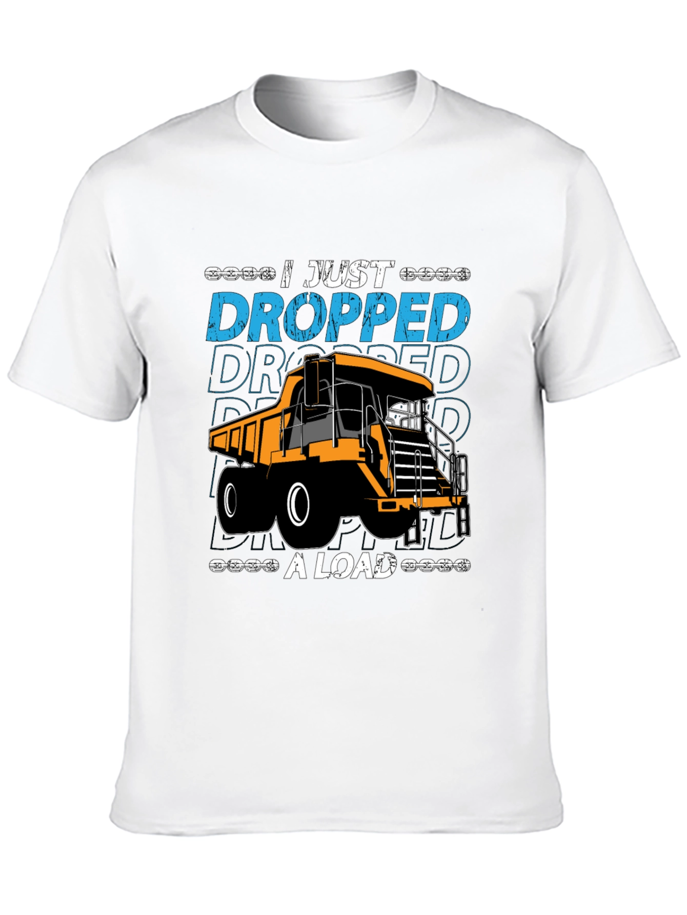 I Just Dropped A Load Dump Truck Graphic T-Shirt