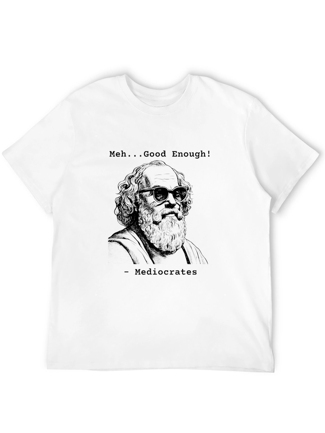 Mediocrates T-Shirt - Meh... Good Enough! Funny Tee