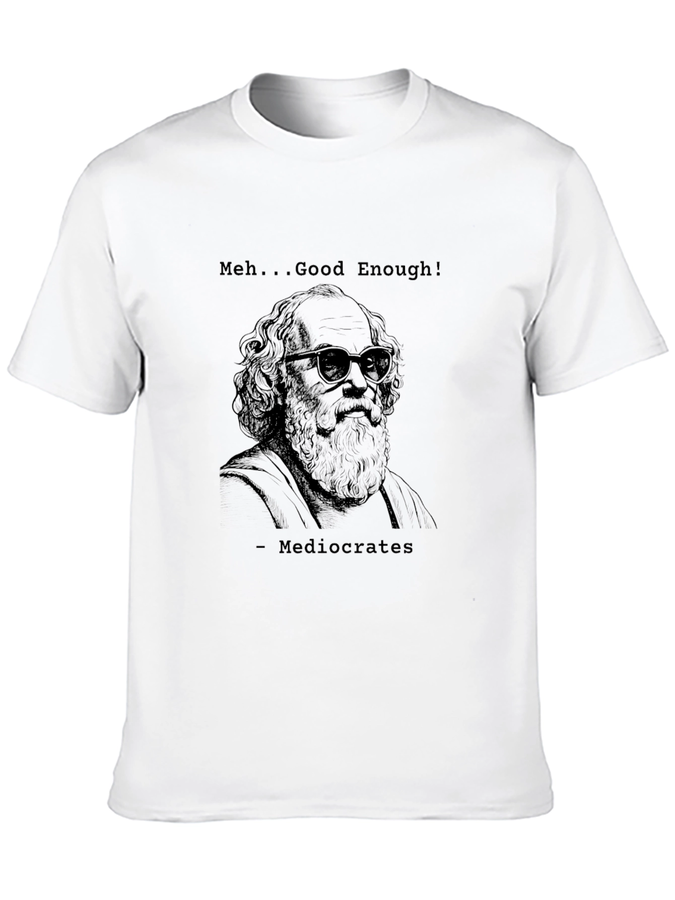 Mediocrates T-Shirt - Meh... Good Enough! Funny Tee
