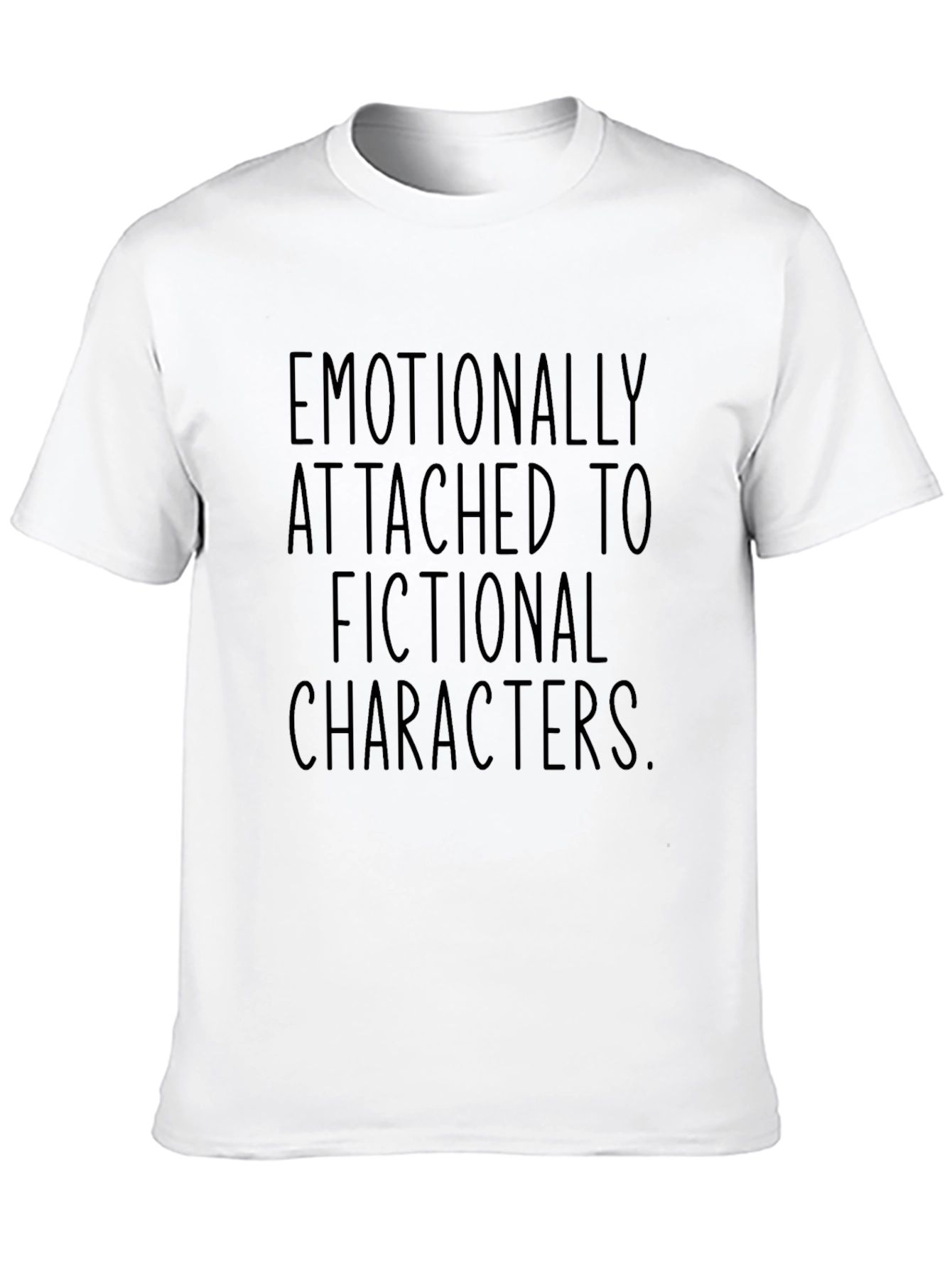Emotionally Attached Fictional Characters T-Shirt