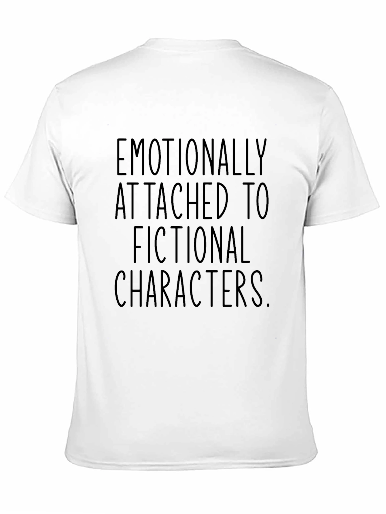 Emotionally Attached Fictional Characters T-Shirt