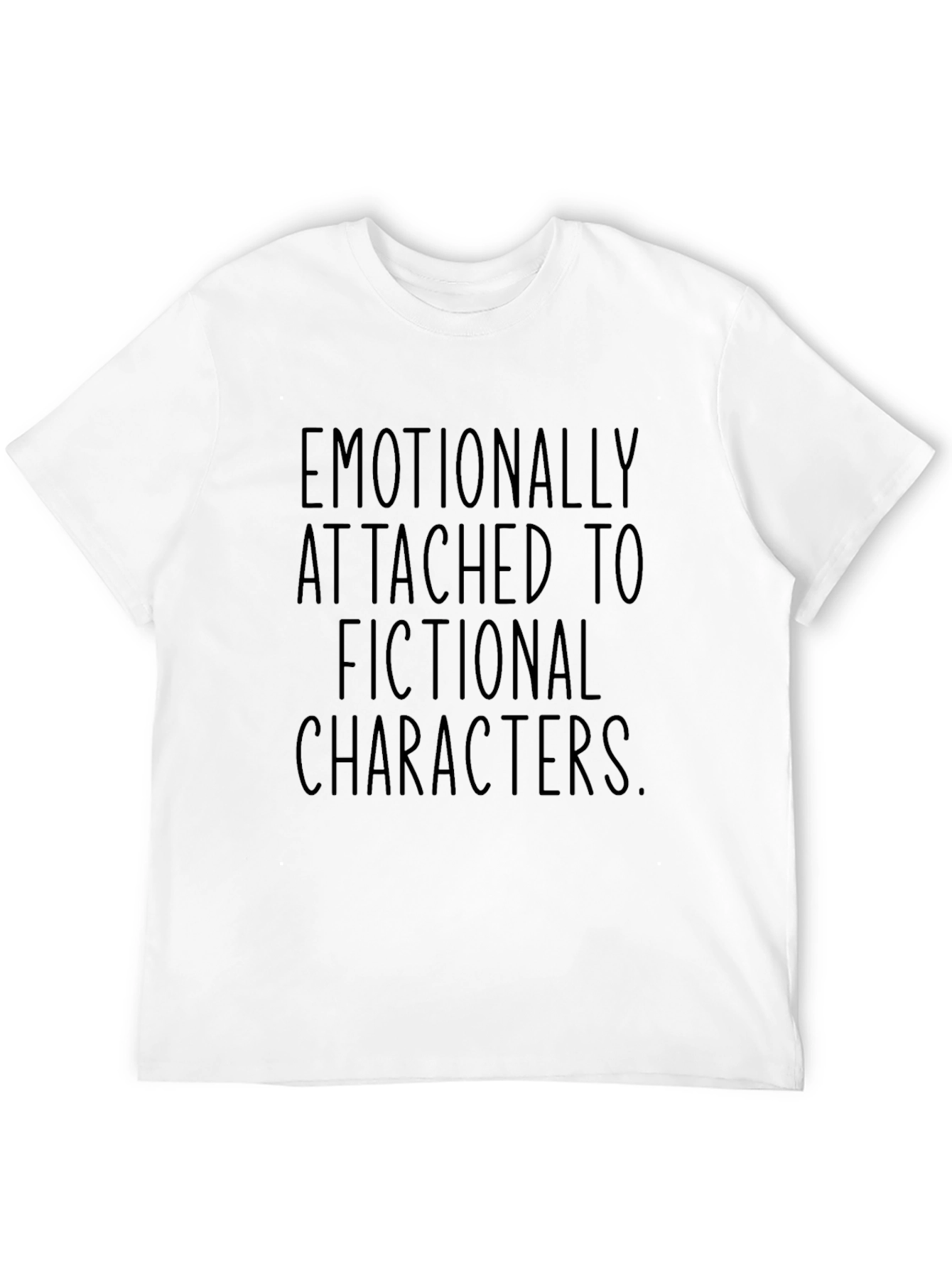 Emotionally Attached Fictional Characters T-Shirt