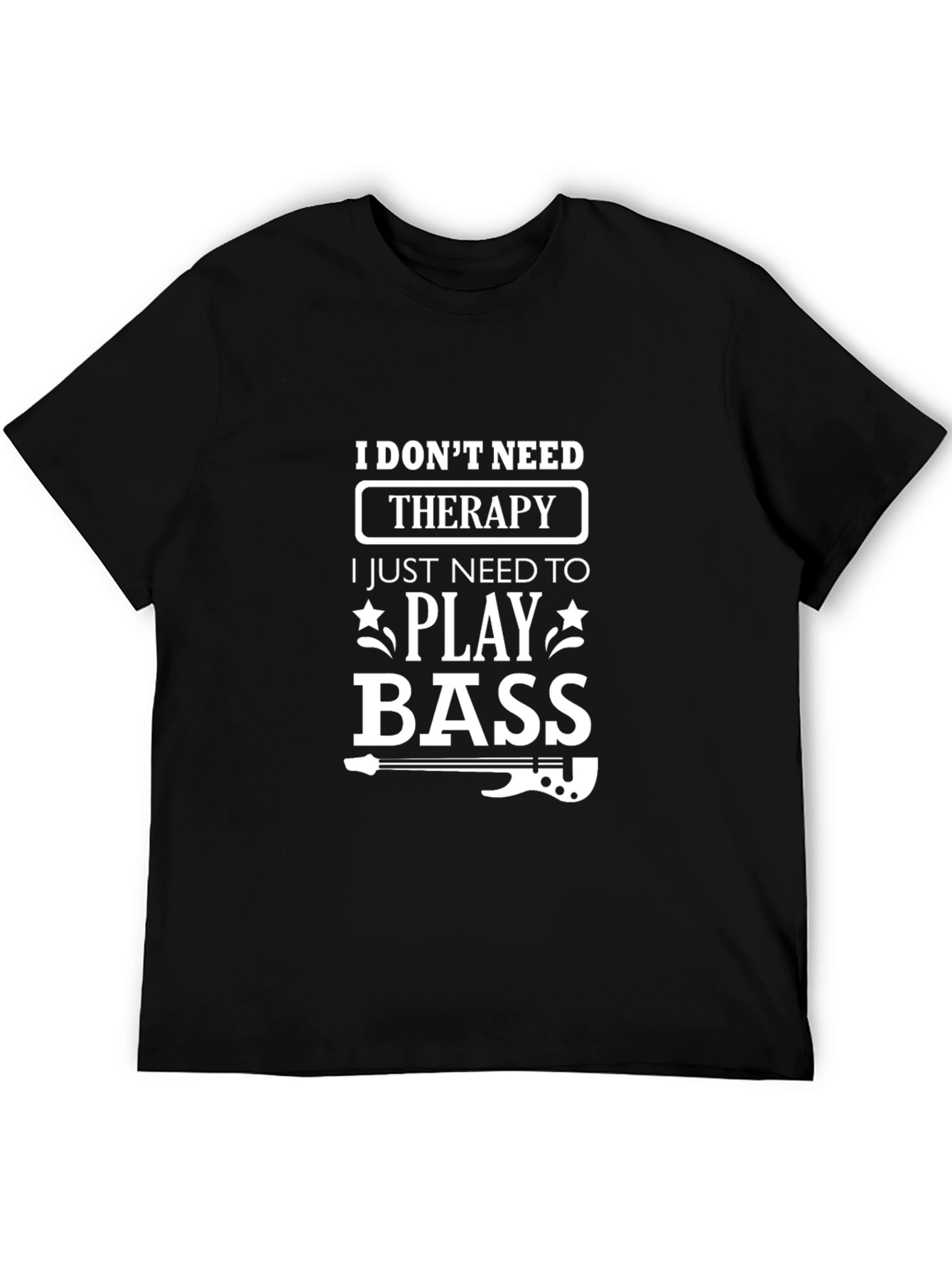 I Dont Need Therapy Bass Player T-Shirt
