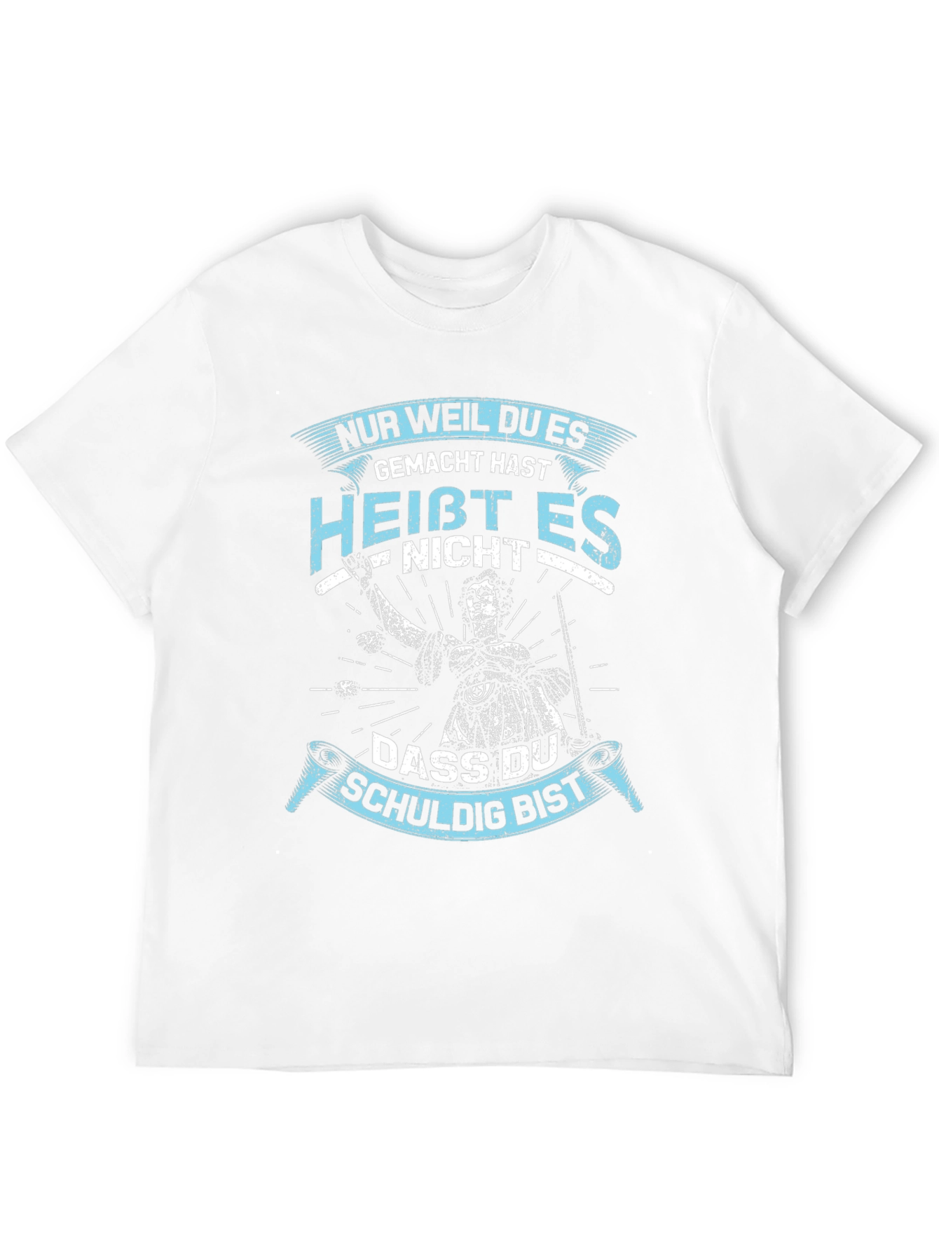 Nur Weil Du Es Gemacht Hast T-Shirt