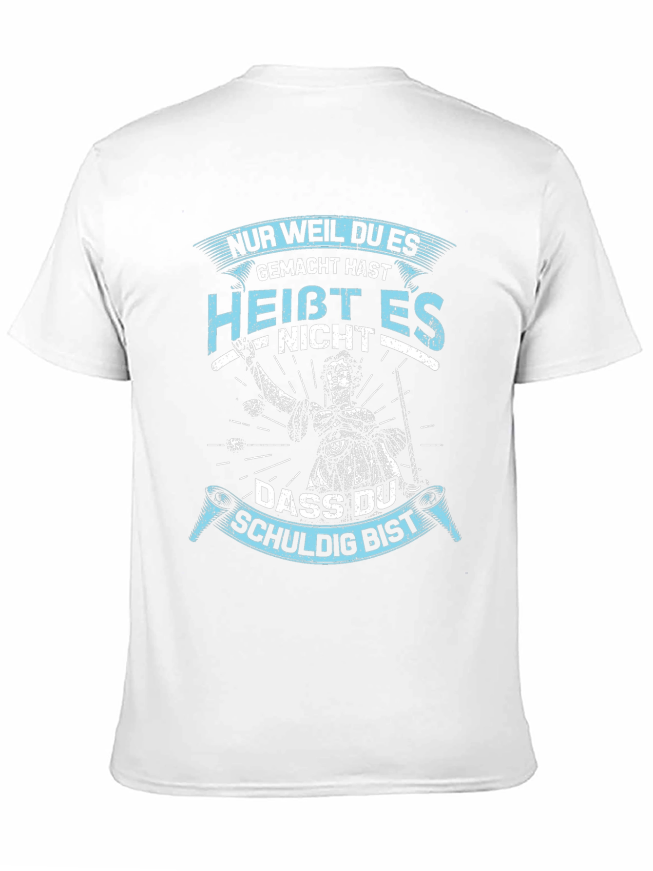 Nur Weil Du Es Gemacht Hast T-Shirt