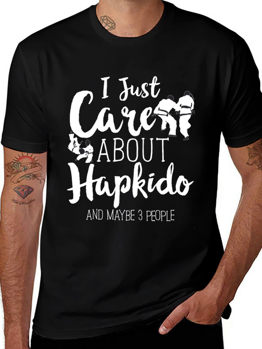 Hapkido T-Shirt: I Just Care About Hapkido and Maybe 3 People