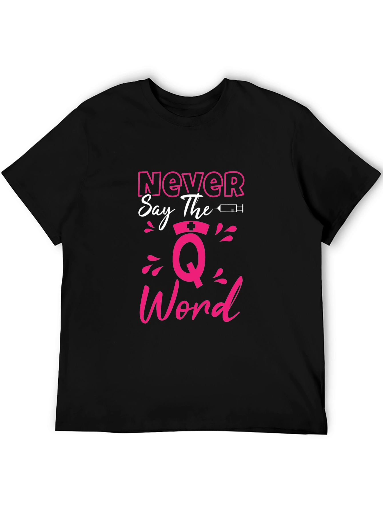 Never Say The Q Word Nurse T-Shirt