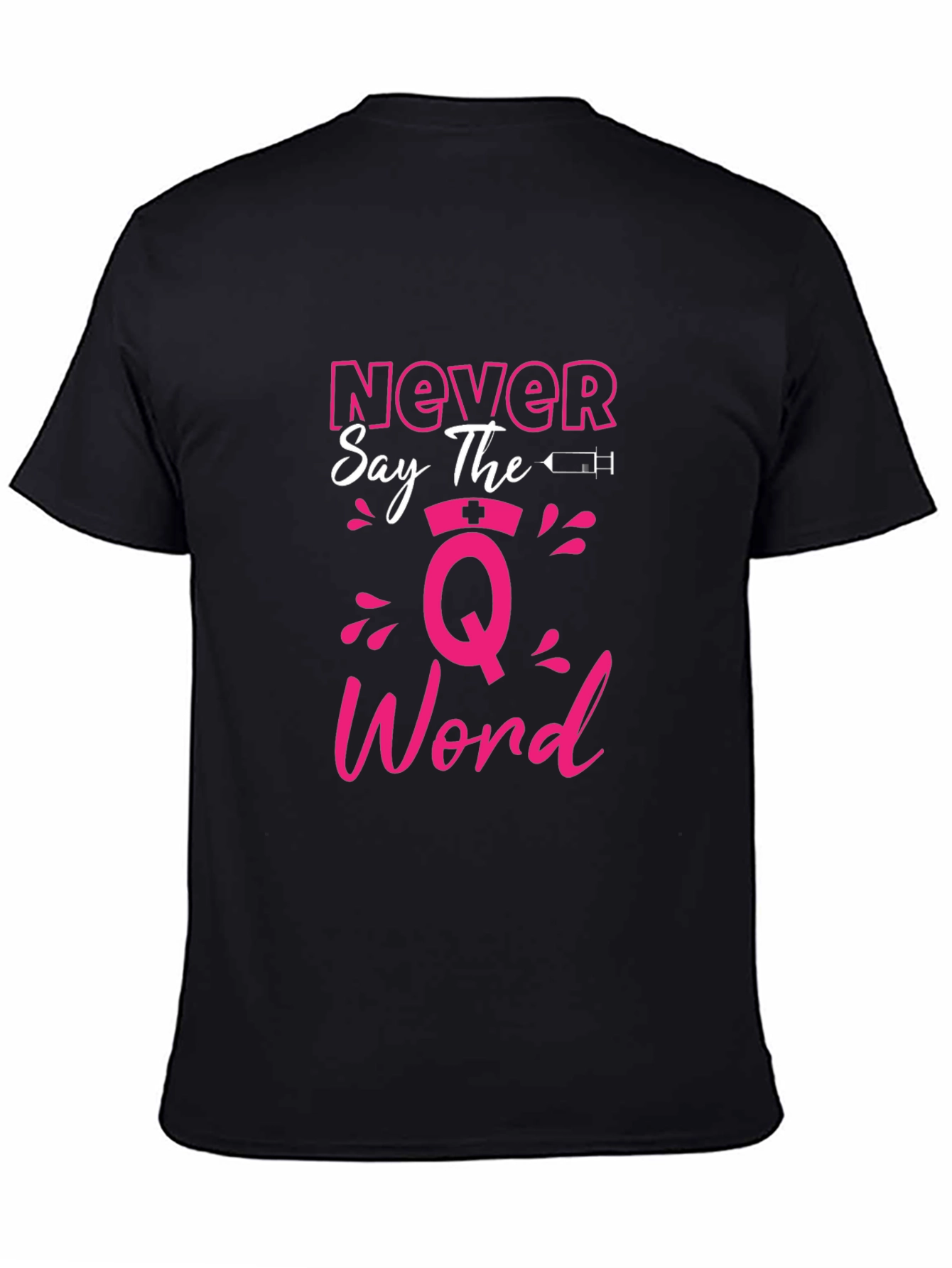 Never Say The Q Word Nurse T-Shirt