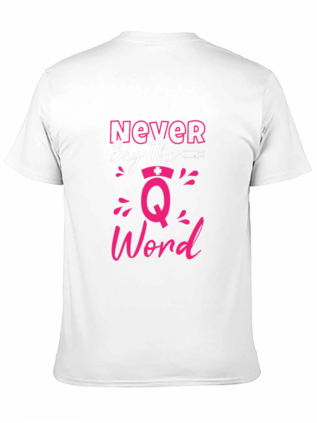 Never Say The Q Word Nurse T-Shirt