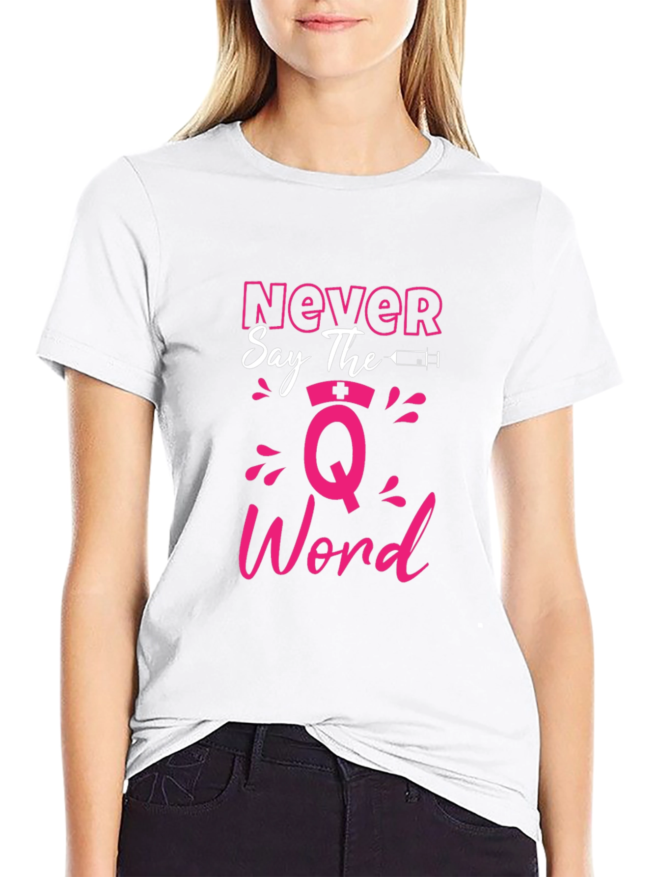 Never Say The Q Word Nurse T-Shirt