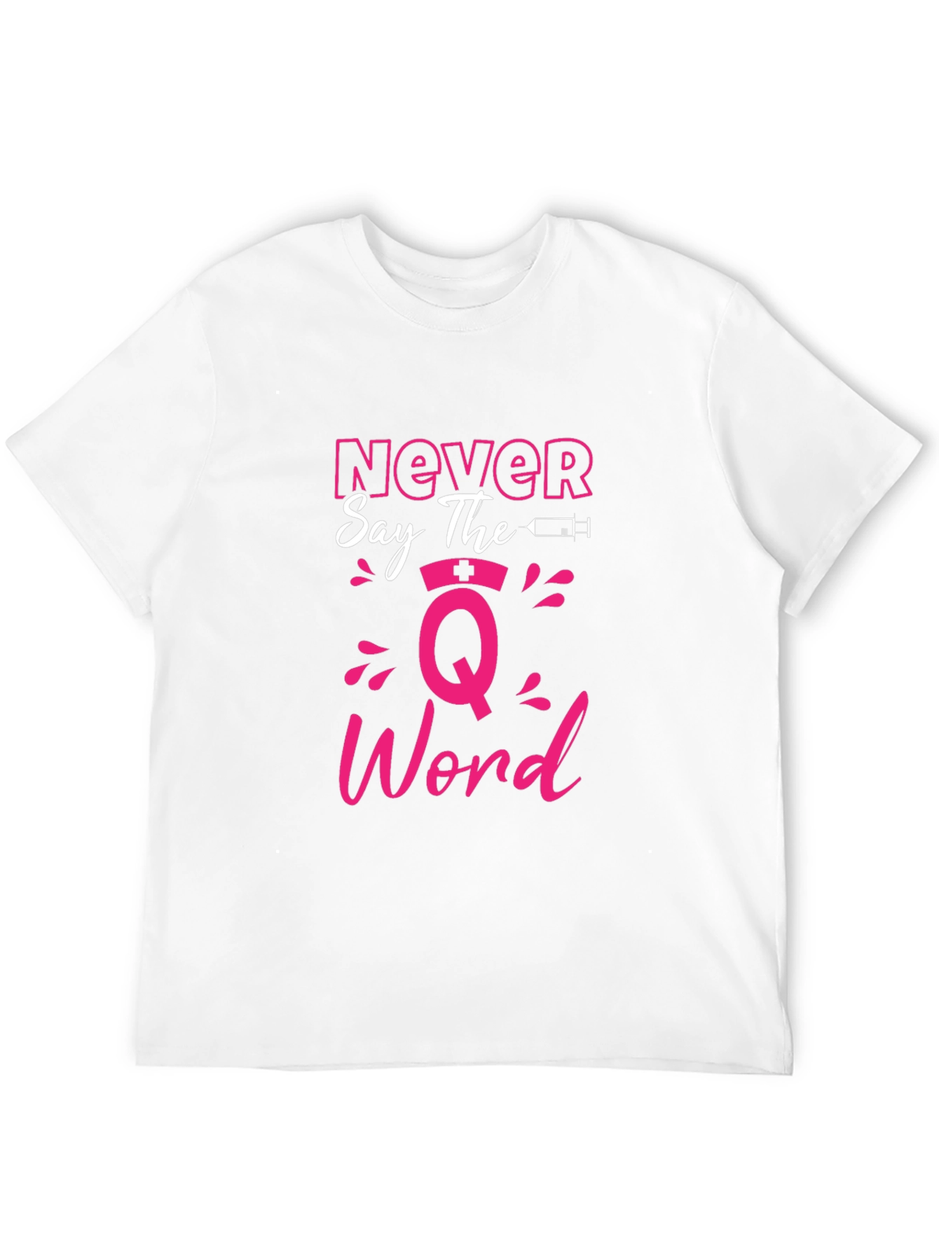 Never Say The Q Word Nurse T-Shirt