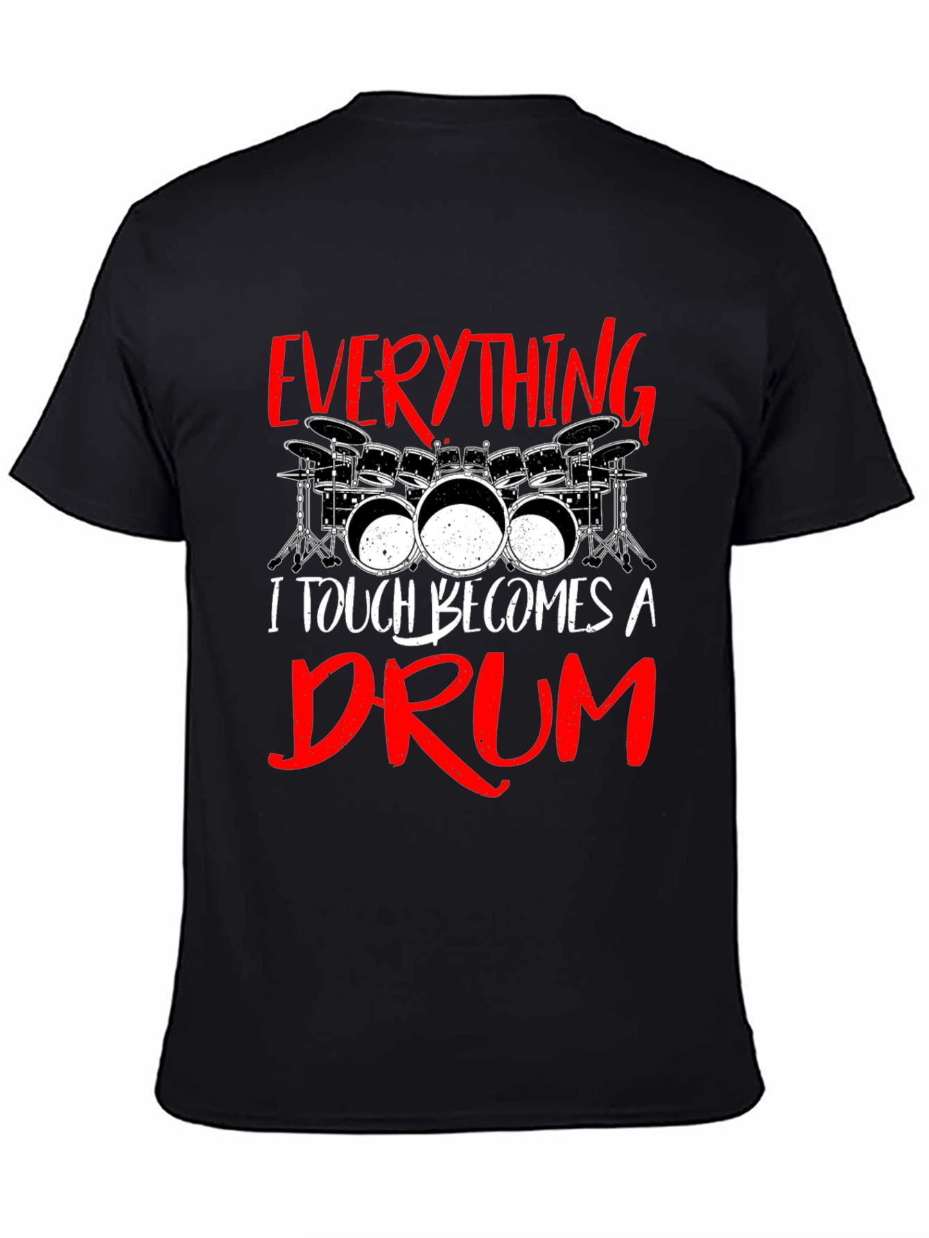 Everything I Touch Becomes A Drum Black T-Shirt