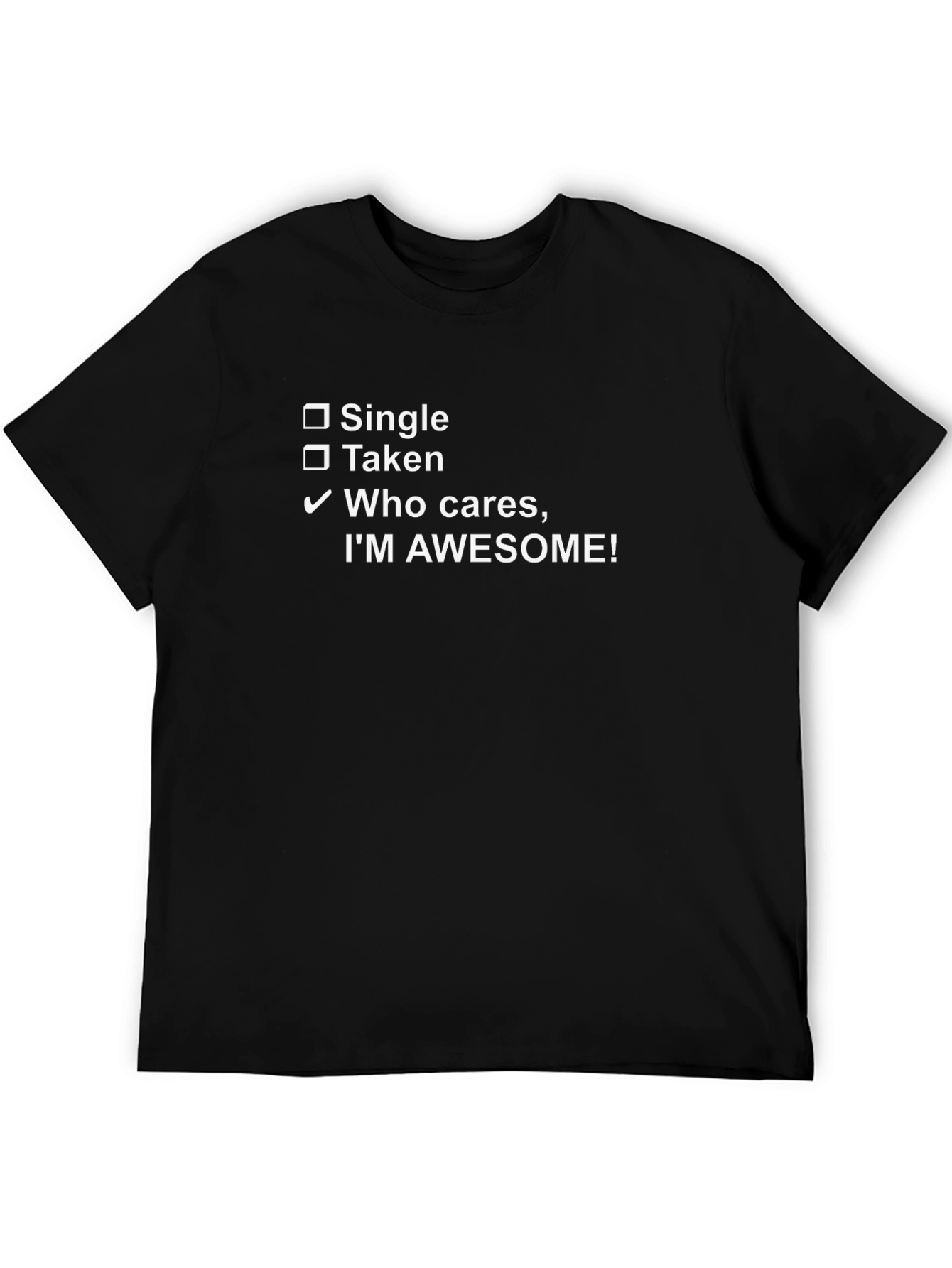 Awesome T-Shirt: Single Taken Who Cares!
