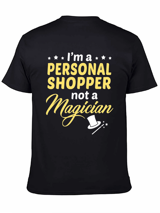 Personal Shopper T-Shirt: Im Not A Magician Funny Tee