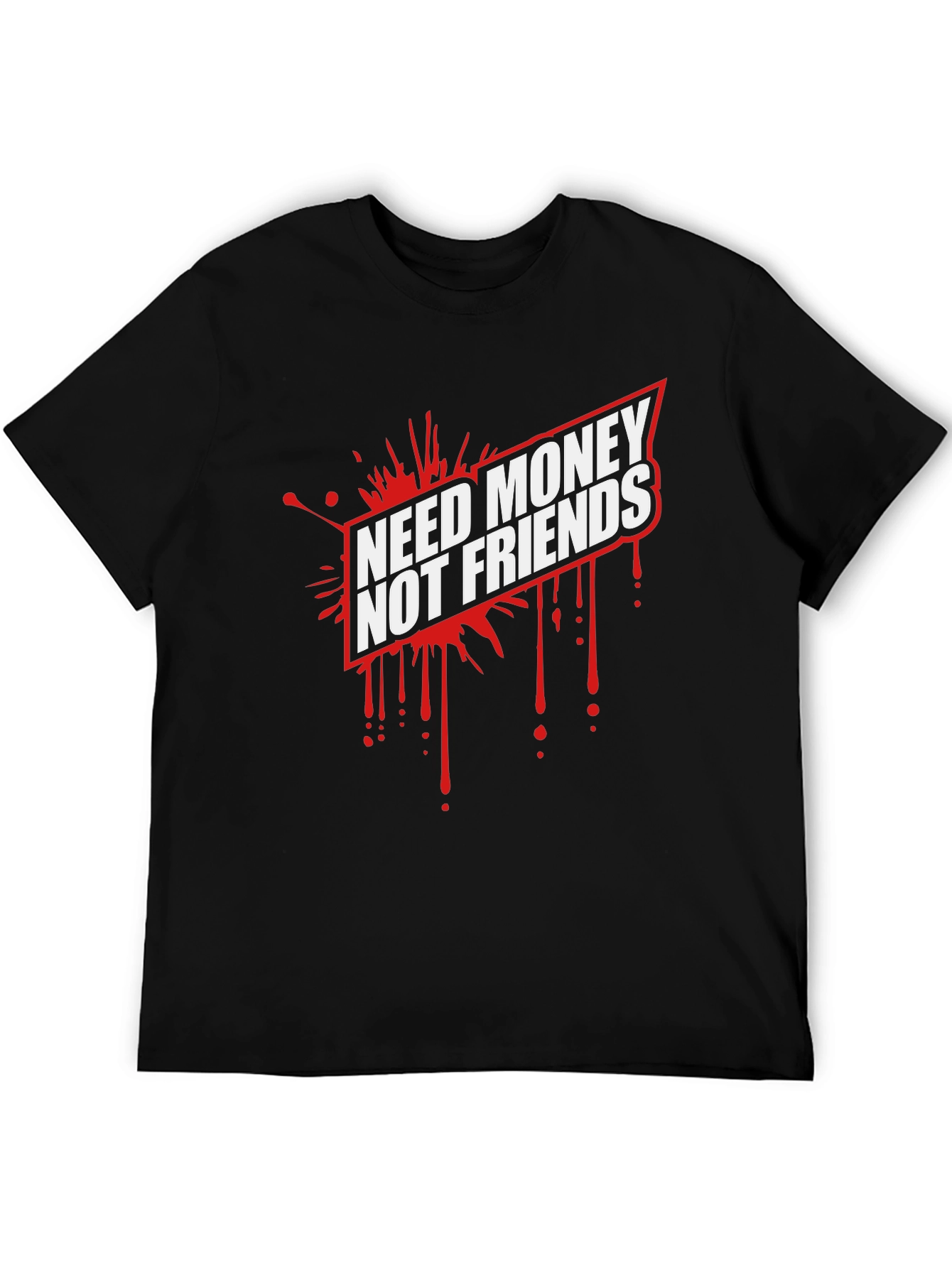 Need Money Not Friends Graphic Tee