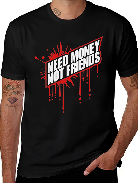 Need Money Not Friends Graphic Tee