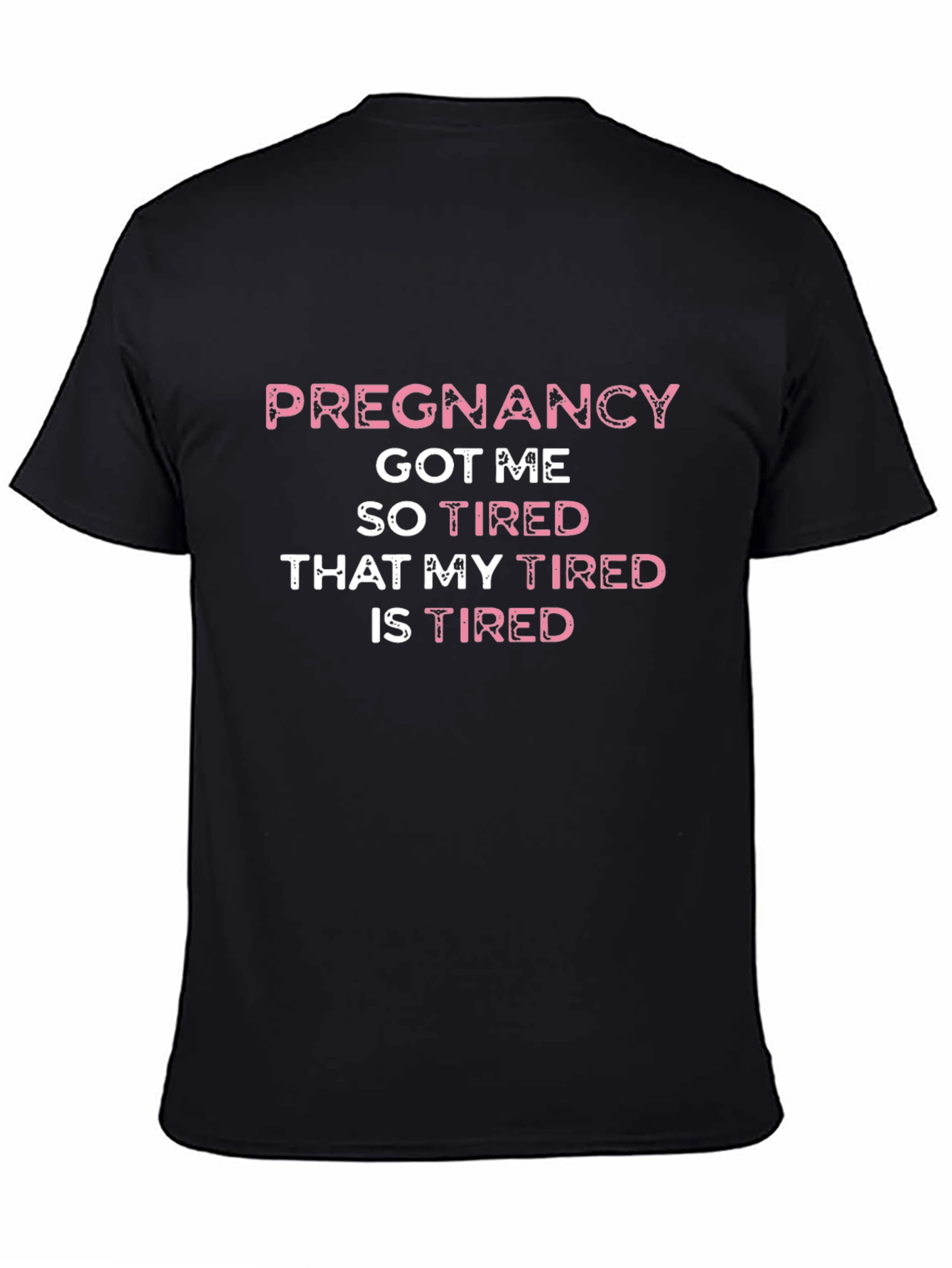 Pregnancy Got Me So Tired T-Shirt
