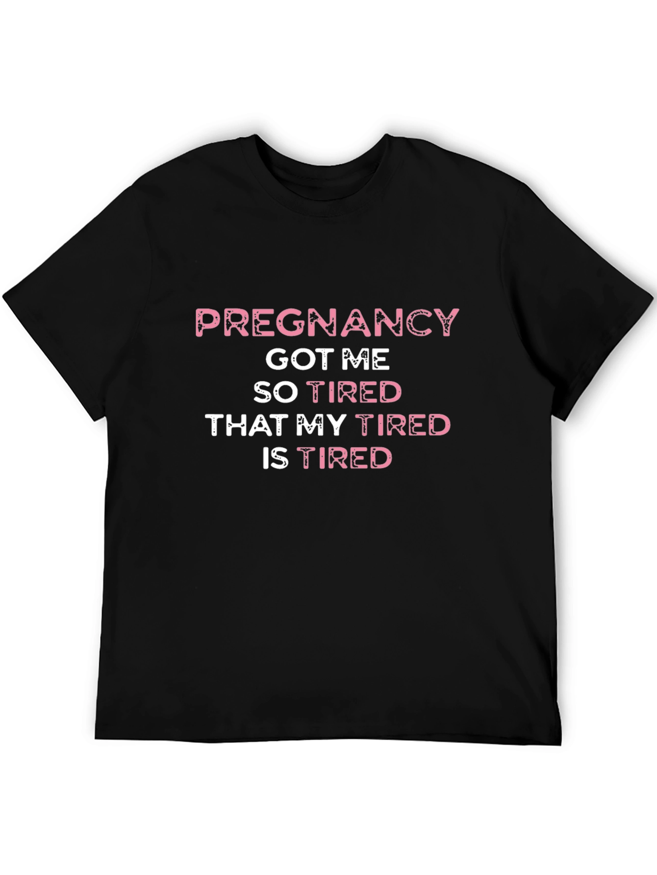 Pregnancy Got Me So Tired T-Shirt