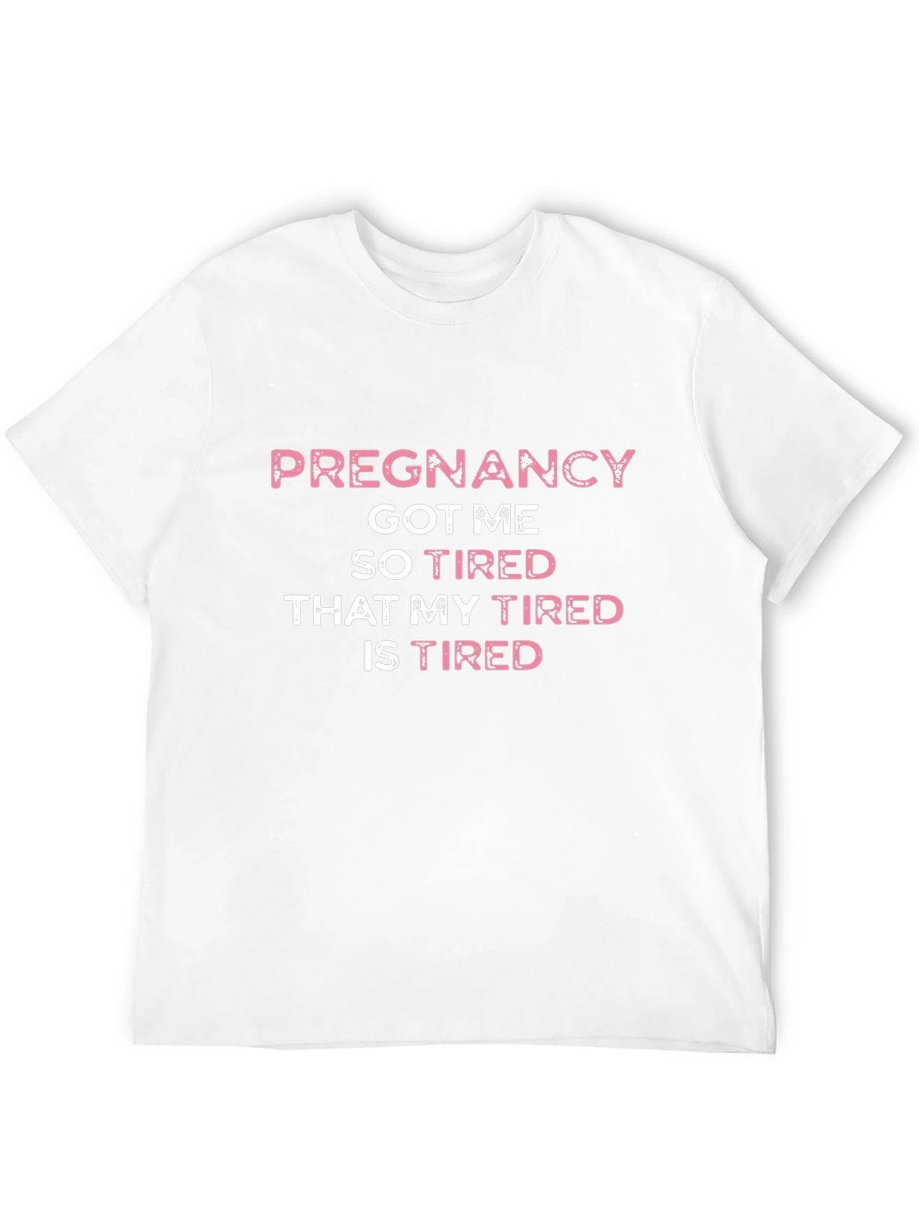 Pregnancy Got Me So Tired T-Shirt