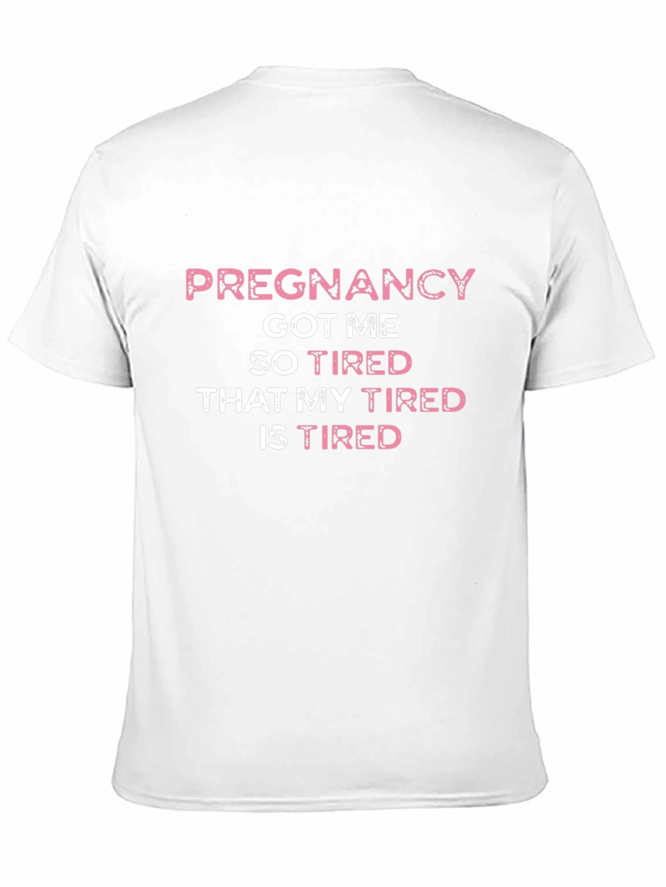 Pregnancy Got Me So Tired T-Shirt