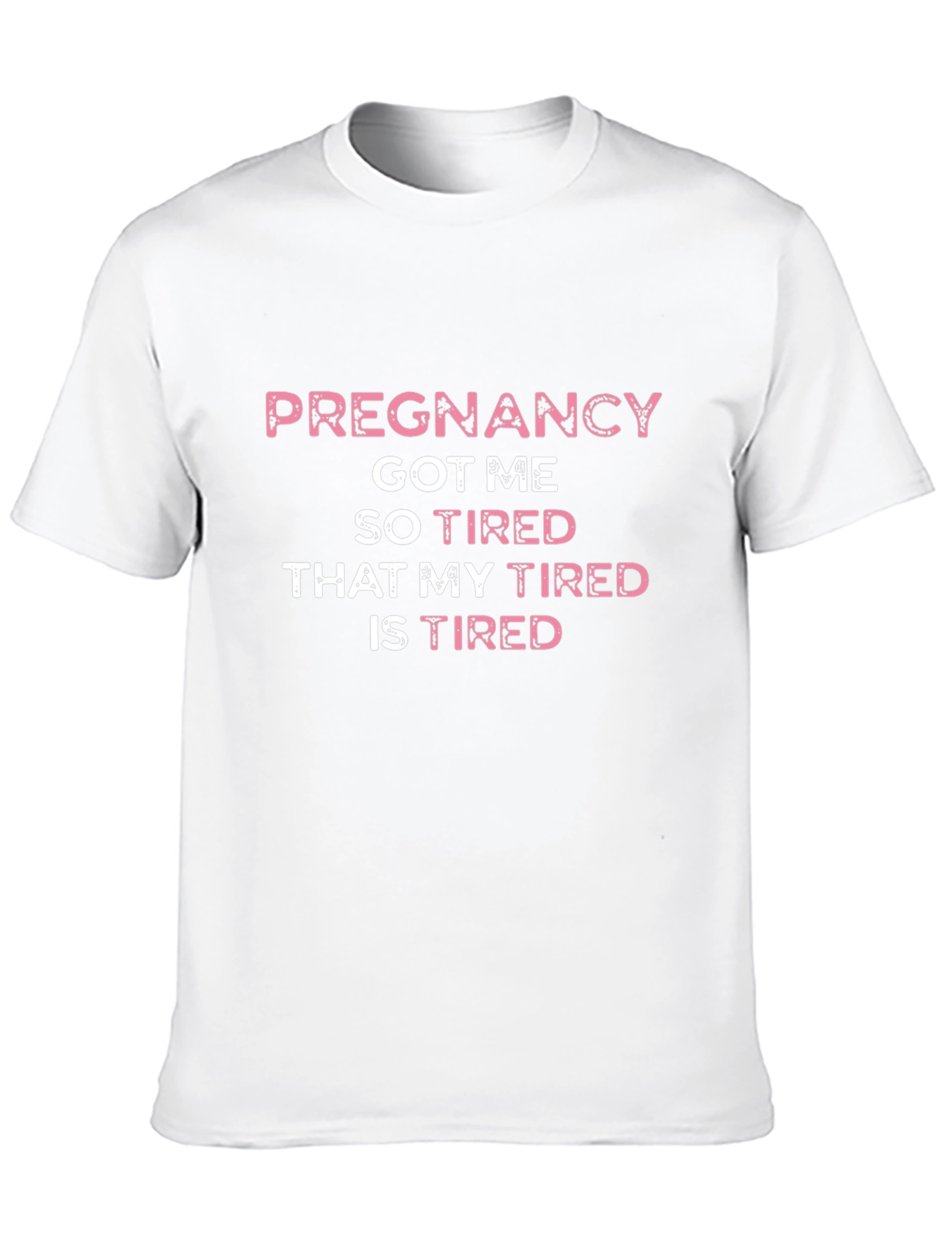 Pregnancy Got Me So Tired T-Shirt