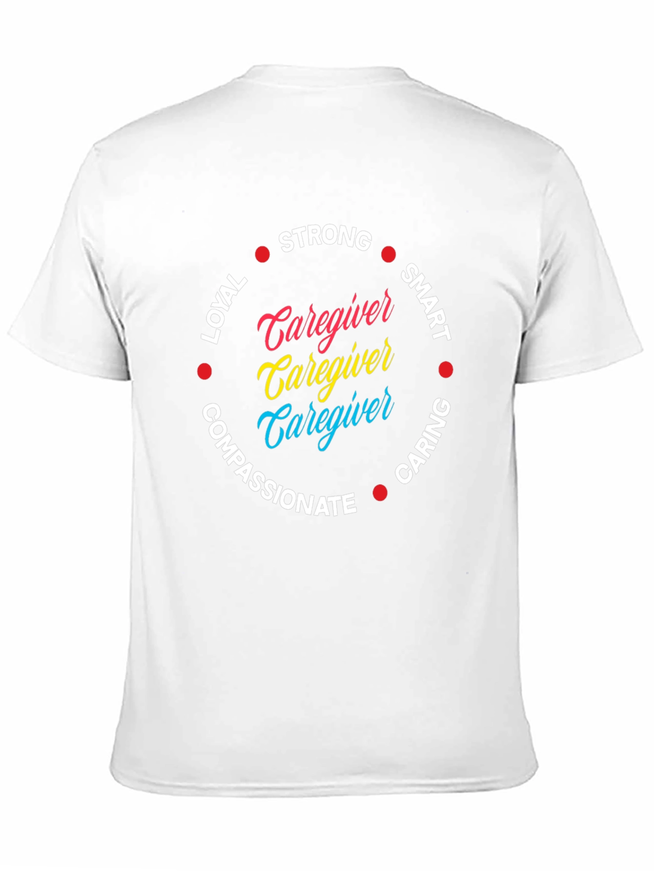 Caregiver Qualities T-Shirt: Strong Loyal Smart & Caring