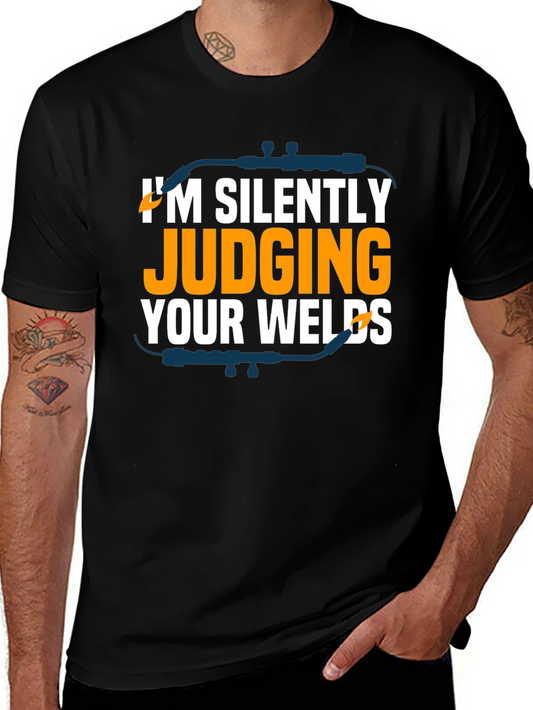 Welders Humor T-Shirt - Im Silently Judging Your Welds
