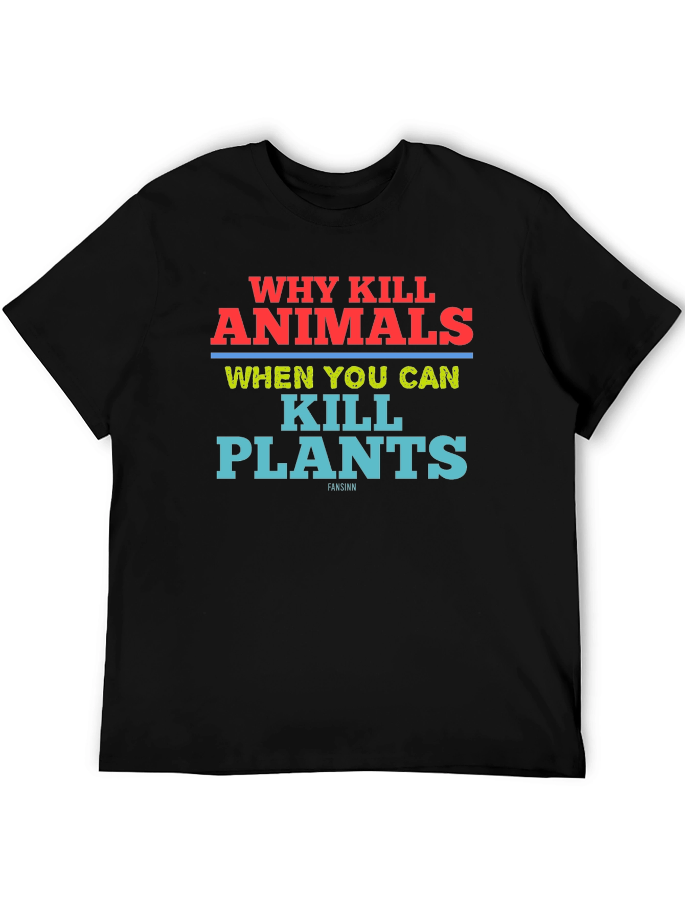 Why Kill Animals Kill Plants T-Shirt Vegan Tee