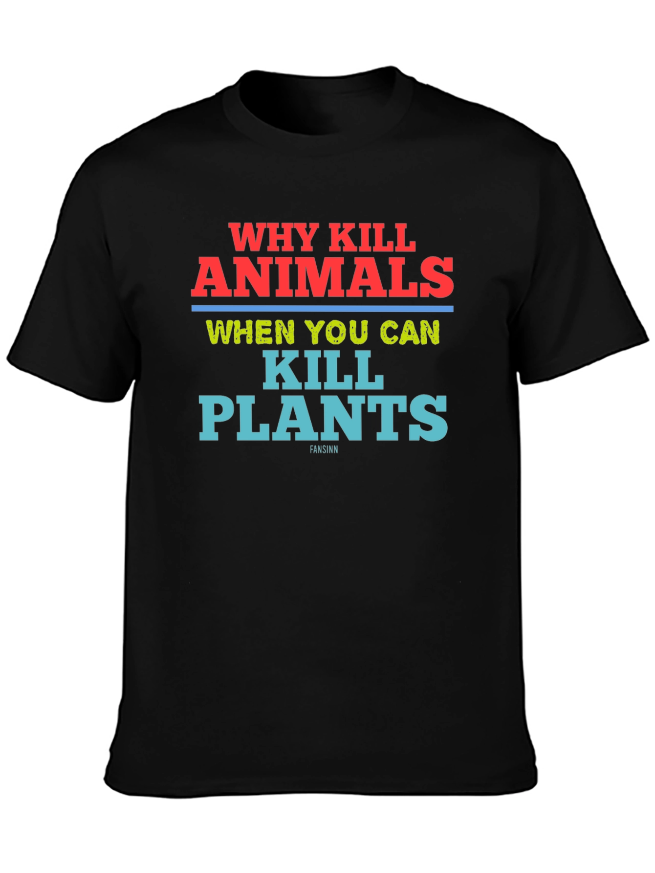Why Kill Animals Kill Plants T-Shirt Vegan Tee