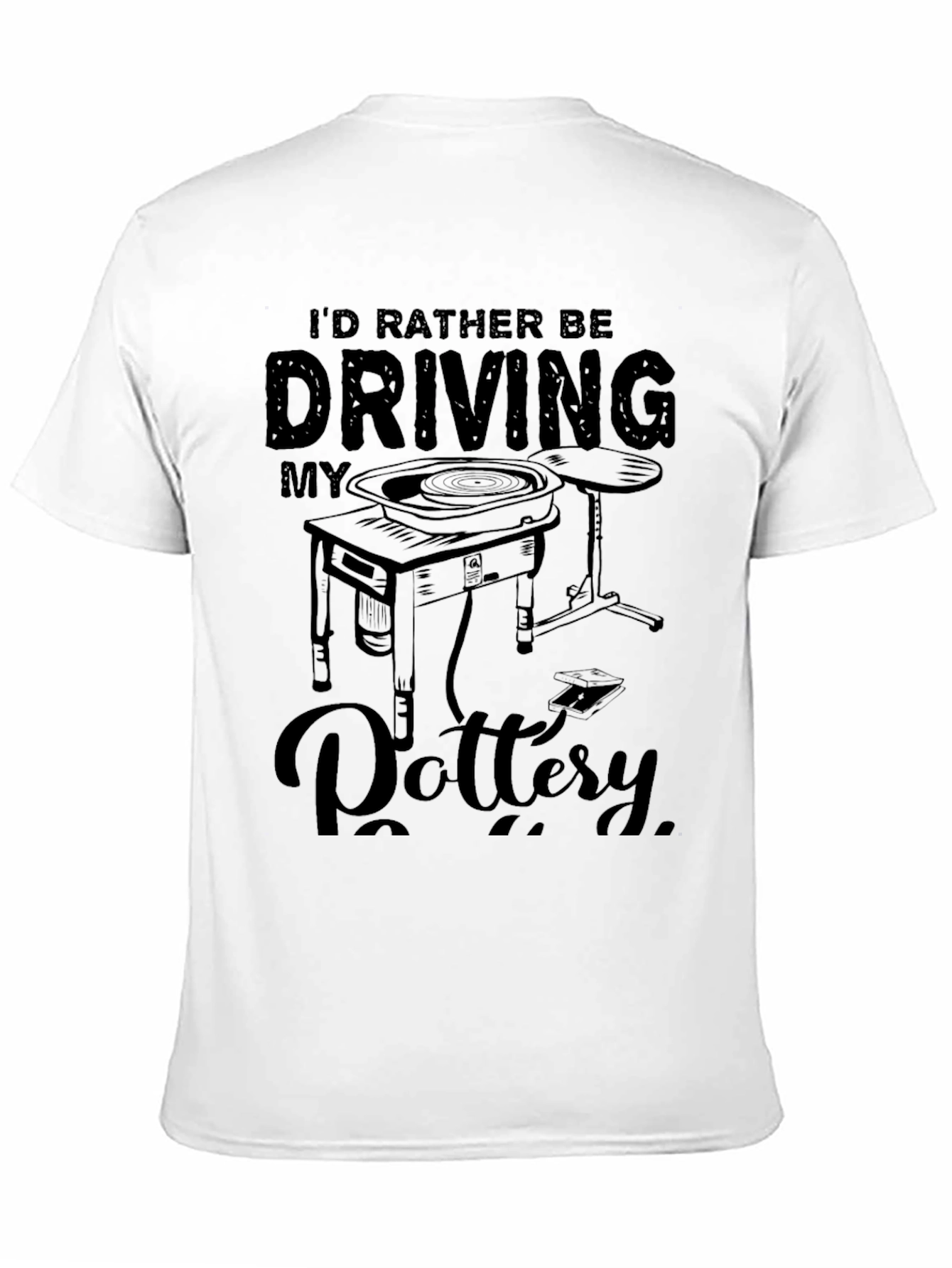 Id Rather Be Driving My Pottery T-Shirt