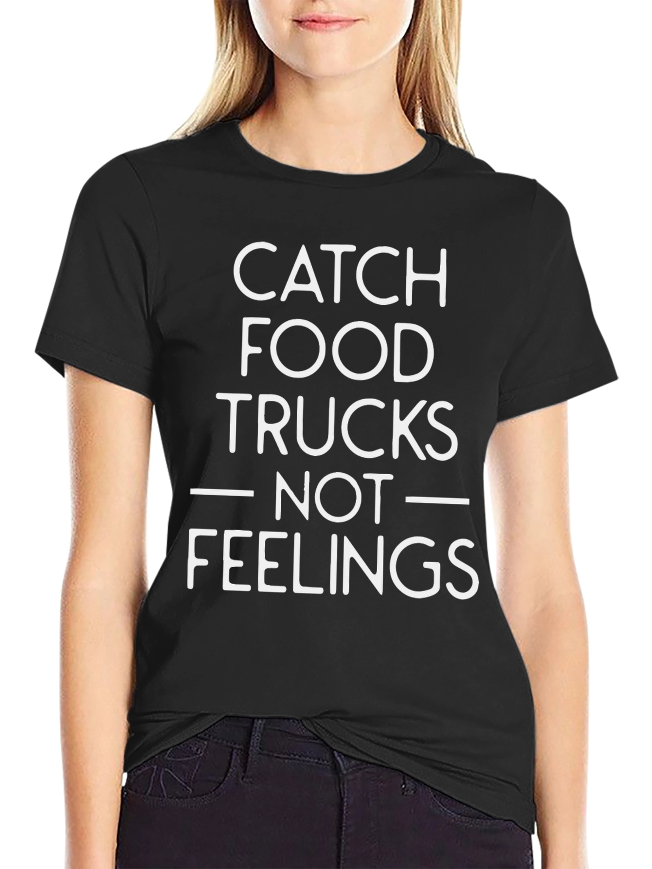 Catch Food Trucks Not Feelings T-Shirt