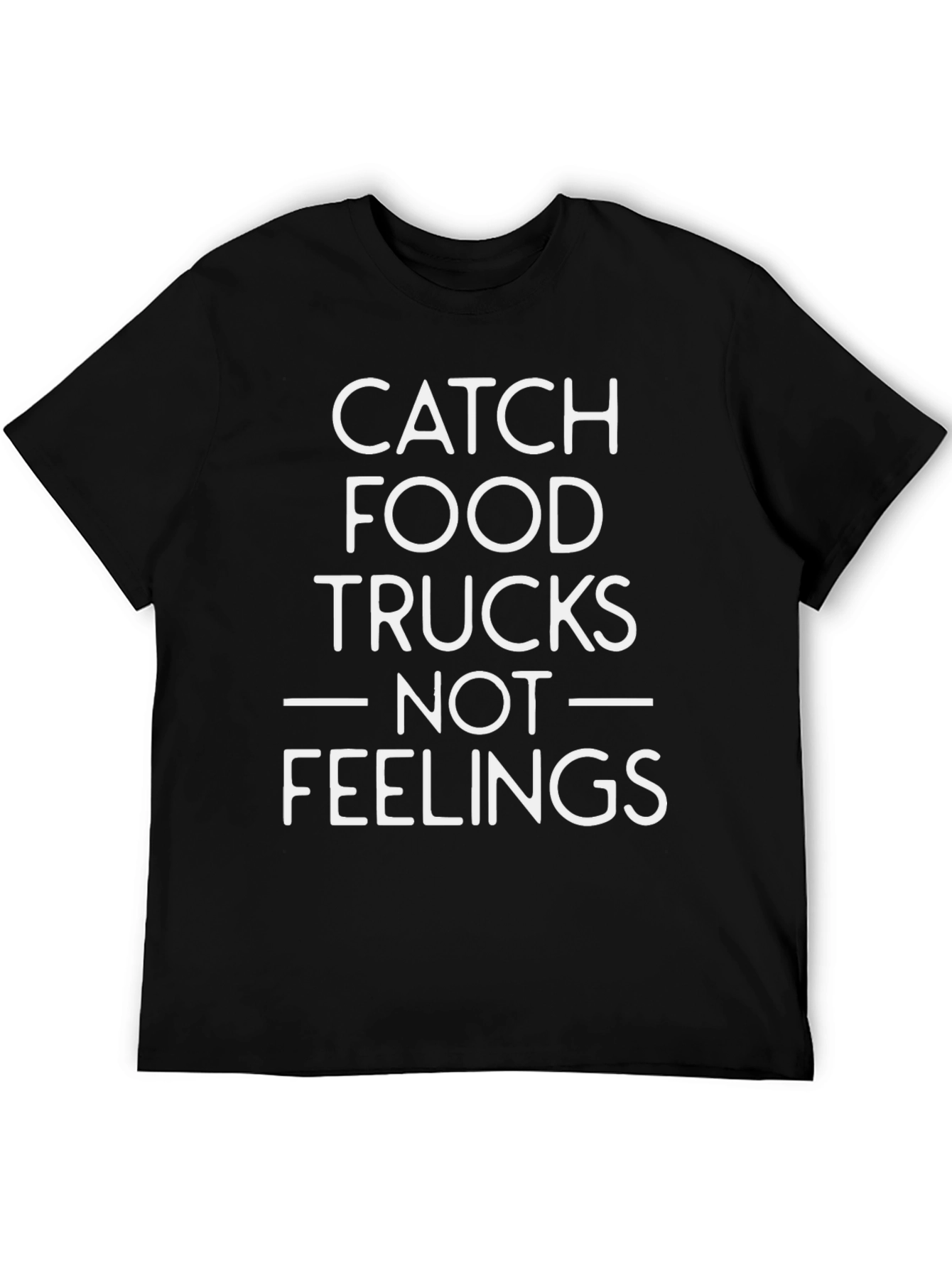 Catch Food Trucks Not Feelings T-Shirt