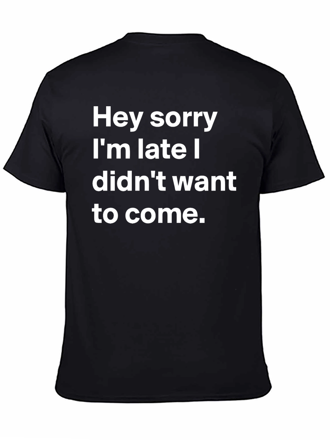 Funny Sarcastic T-Shirt: Hey Sorry Im Late