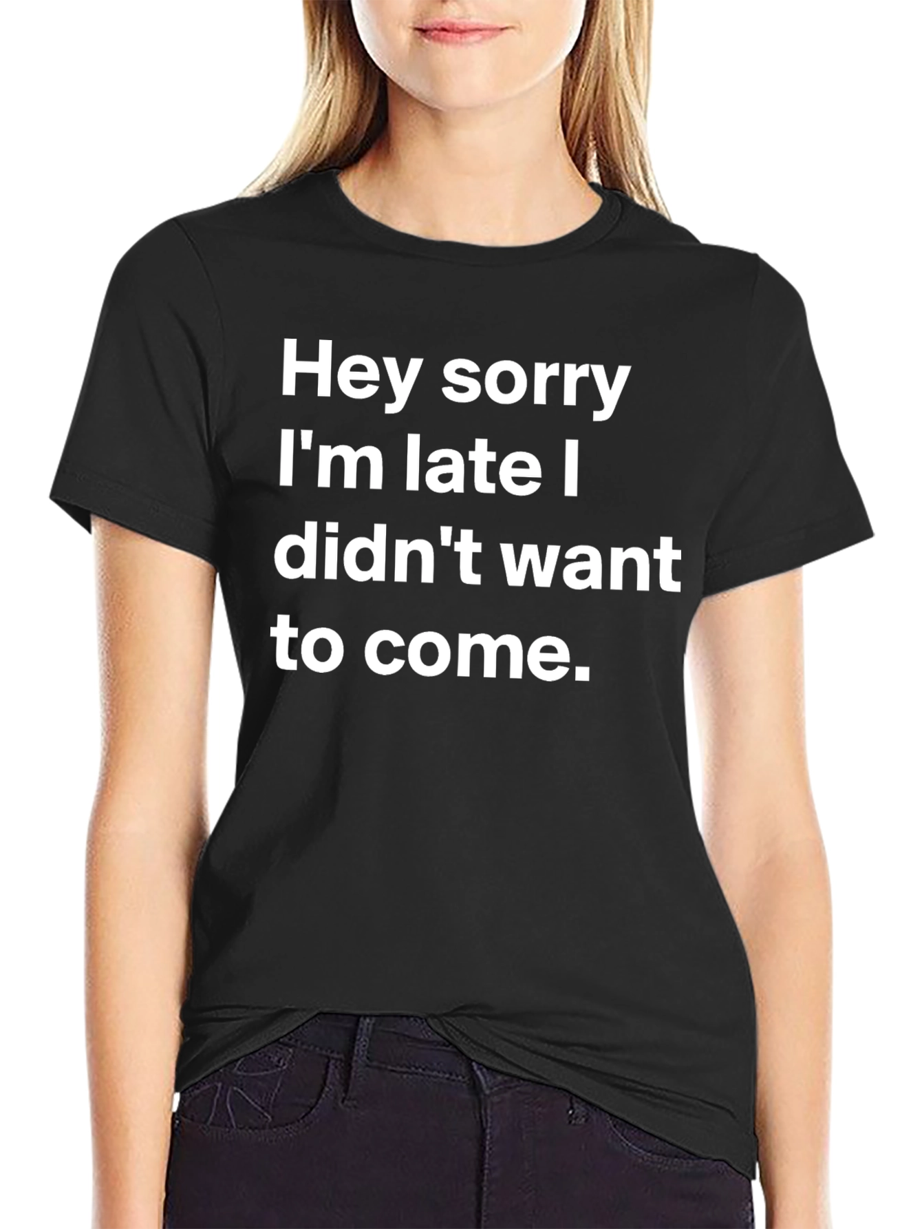 Funny Sarcastic T-Shirt: Hey Sorry Im Late