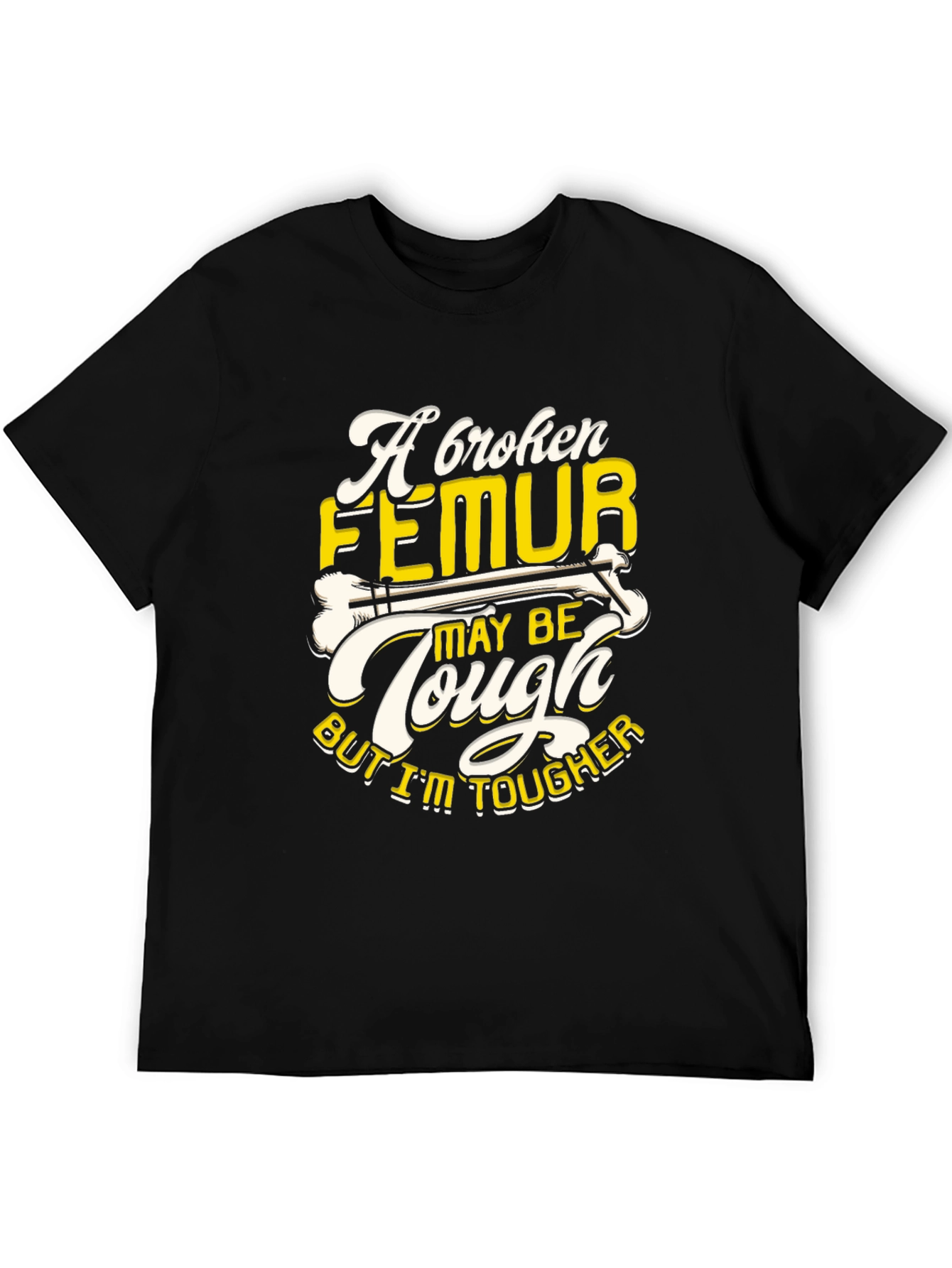 Funny Broken Femur Tougher Than You Graphic T-Shirt