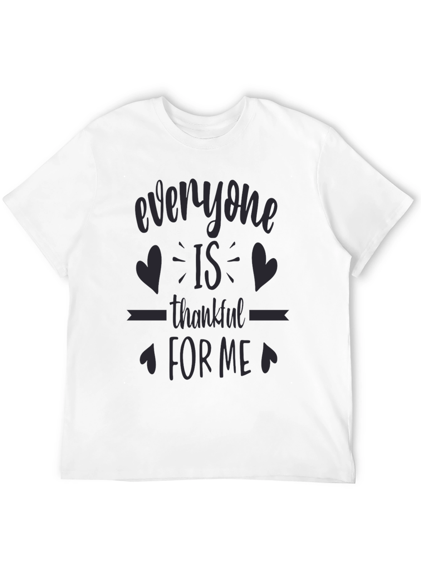 Everyone is Thankful for Me - Novelty T-Shirt