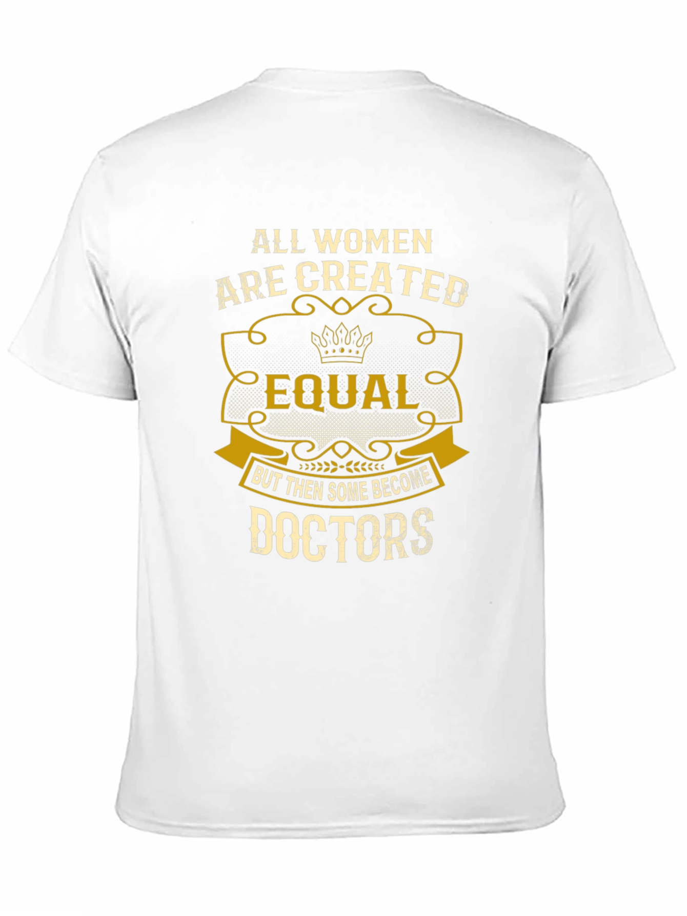 All Women Are Created Equal Doctors T-Shirt