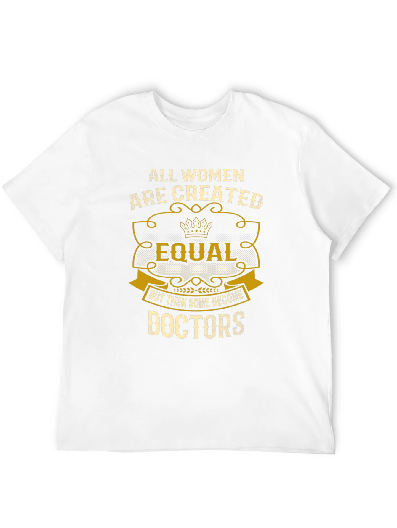 All Women Are Created Equal Doctors T-Shirt