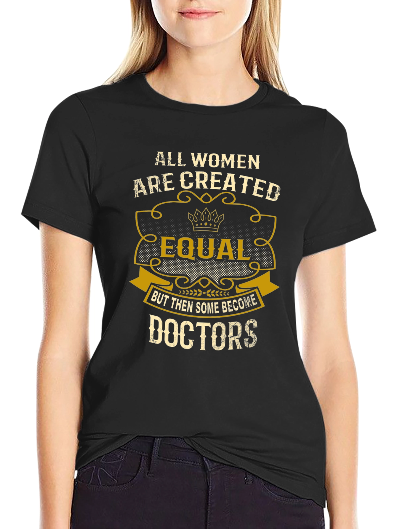 All Women Are Created Equal Doctors T-Shirt