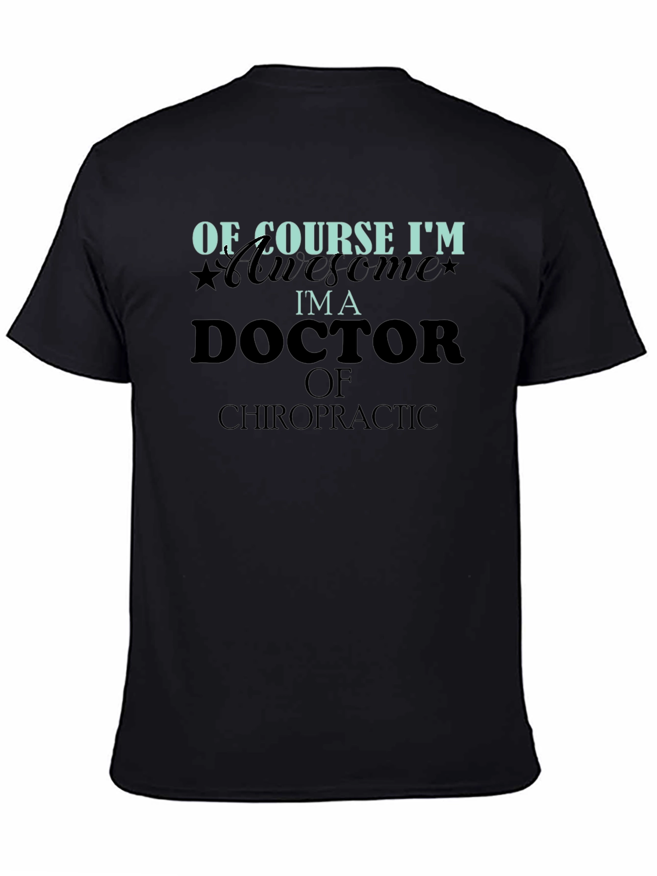 Of Course Im Awesome Im a Doctor T-Shirt