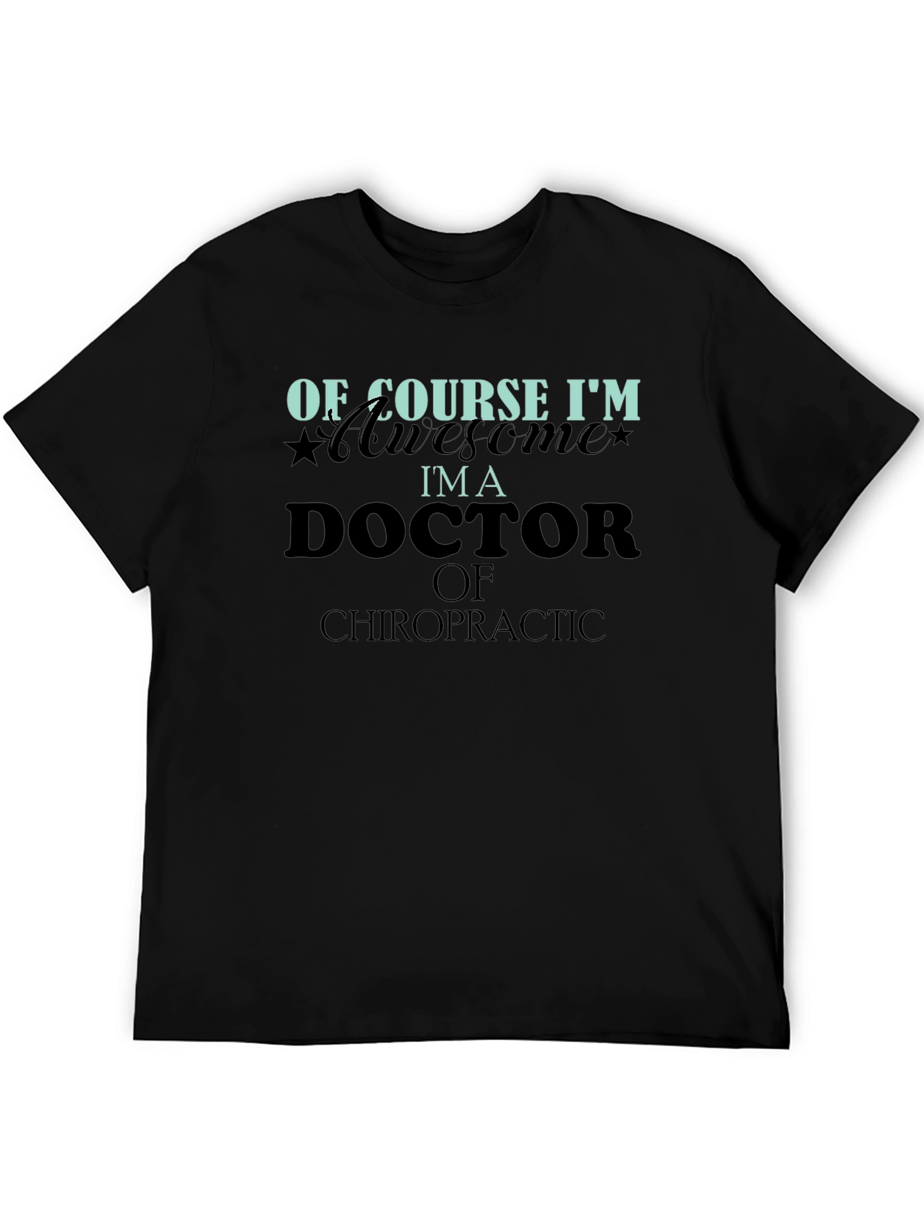 Of Course Im Awesome Im a Doctor T-Shirt