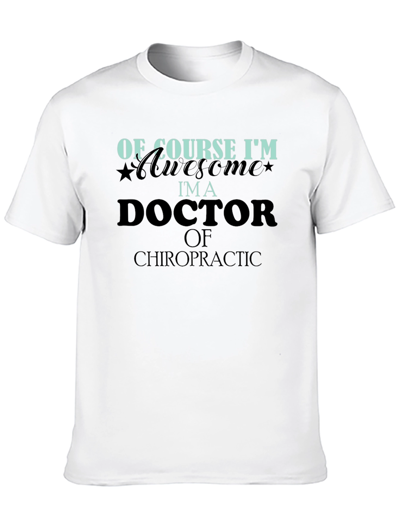 Of Course Im Awesome Im a Doctor T-Shirt