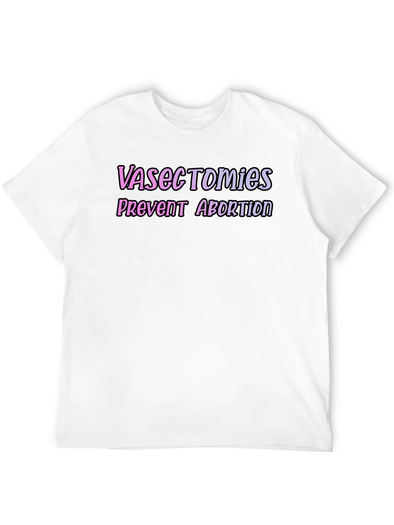 Vasectomies Prevent Abortion Graphic Tee