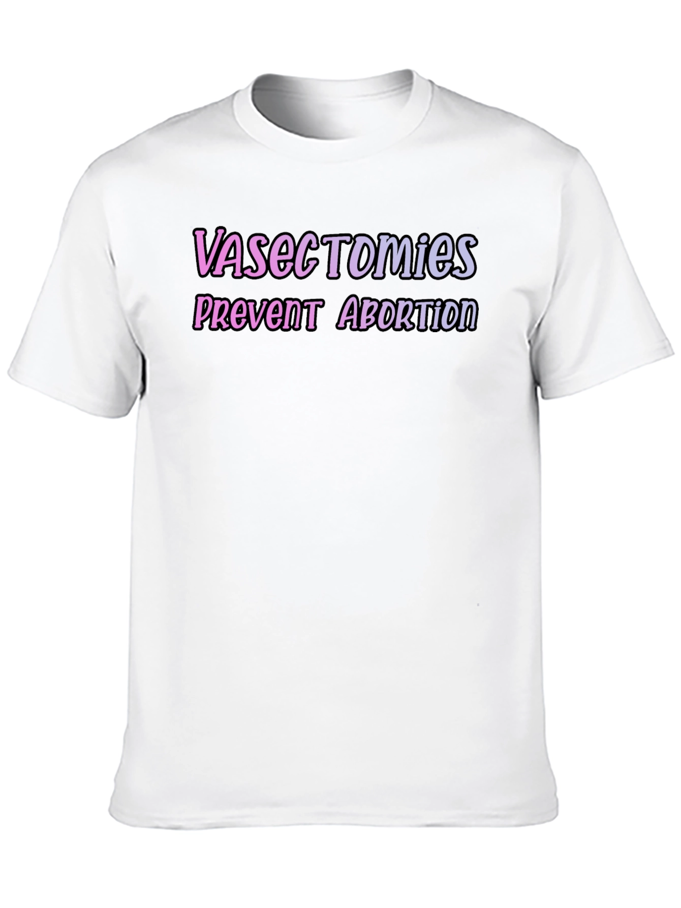 Vasectomies Prevent Abortion Graphic Tee