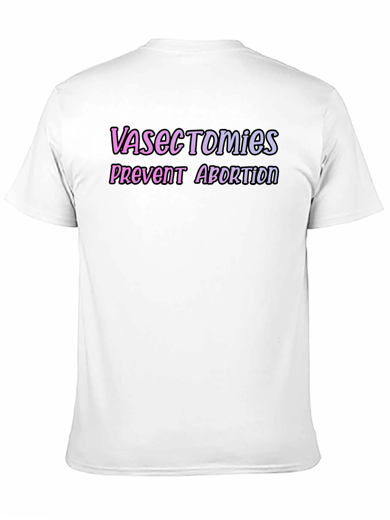 Vasectomies Prevent Abortion Graphic Tee