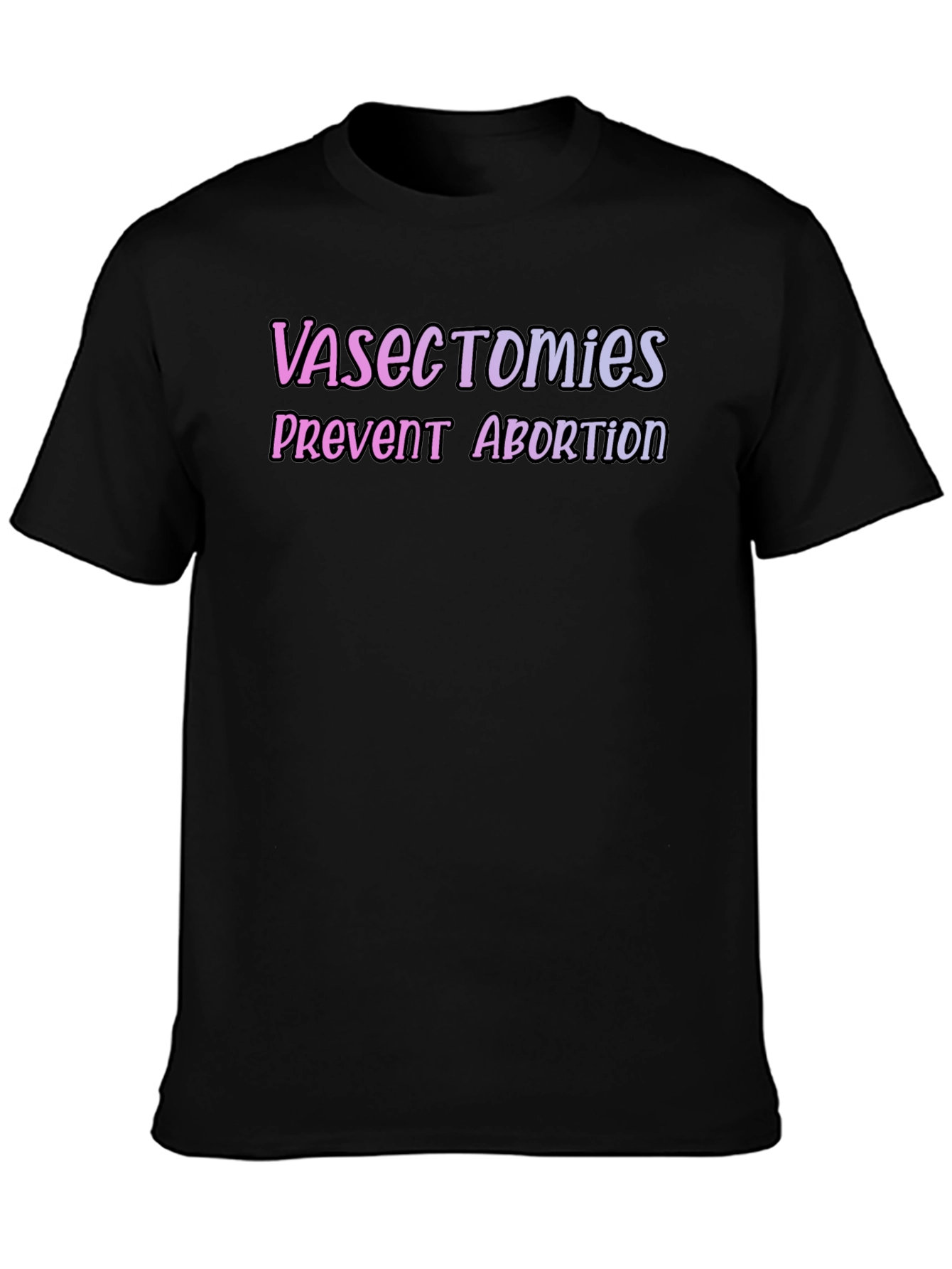 Vasectomies Prevent Abortion Graphic Tee