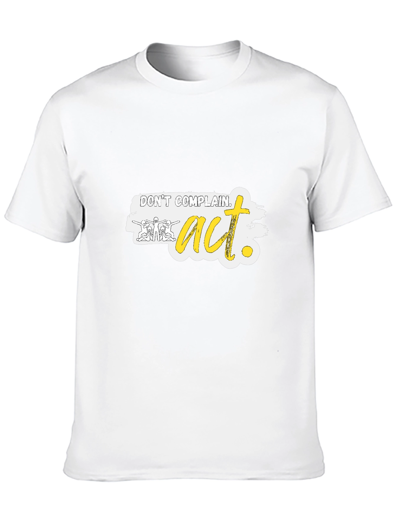 Dont Complain Act Graphic Tee - Motivational Shirt