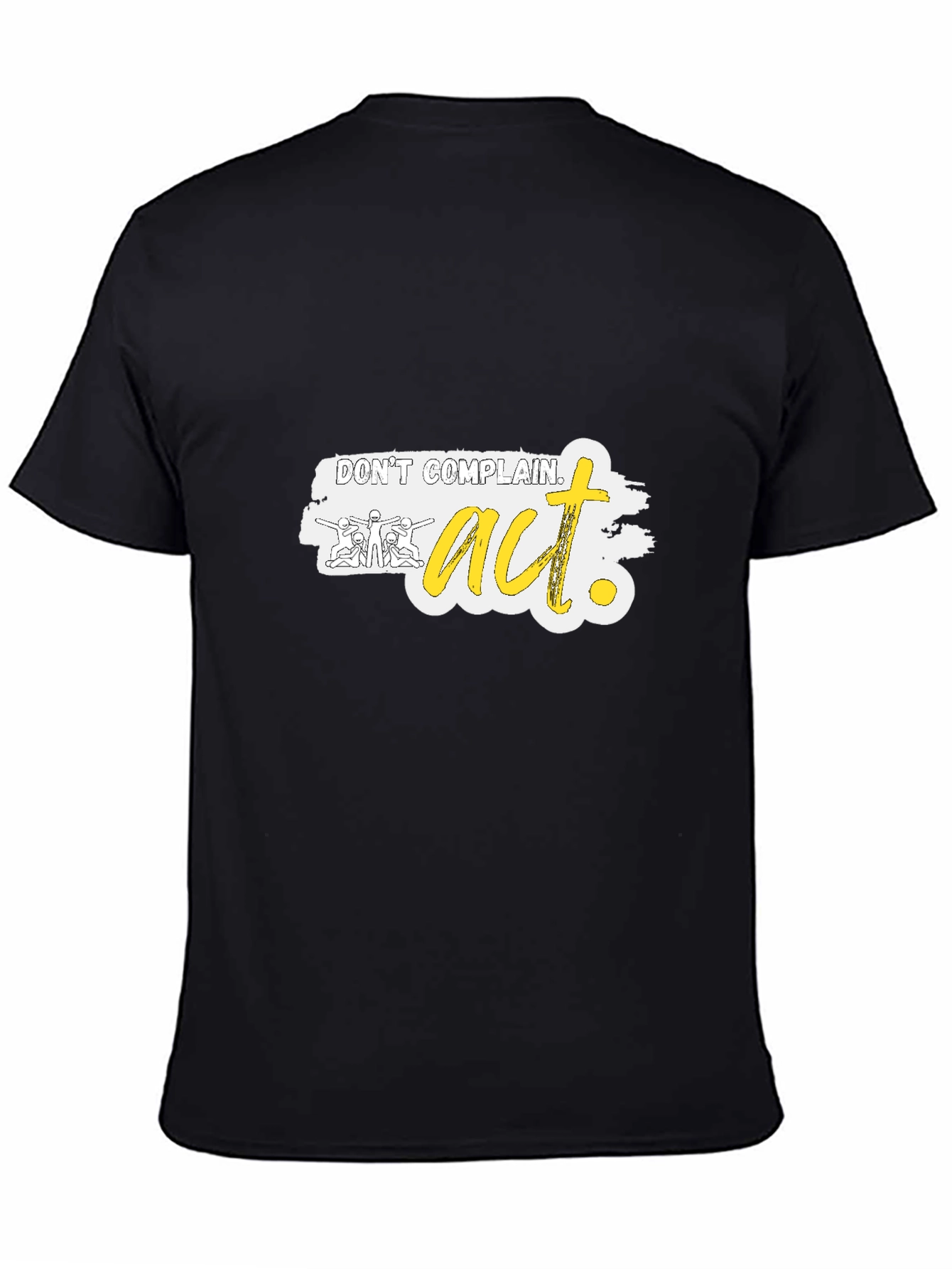 Dont Complain Act Graphic Tee - Motivational Shirt
