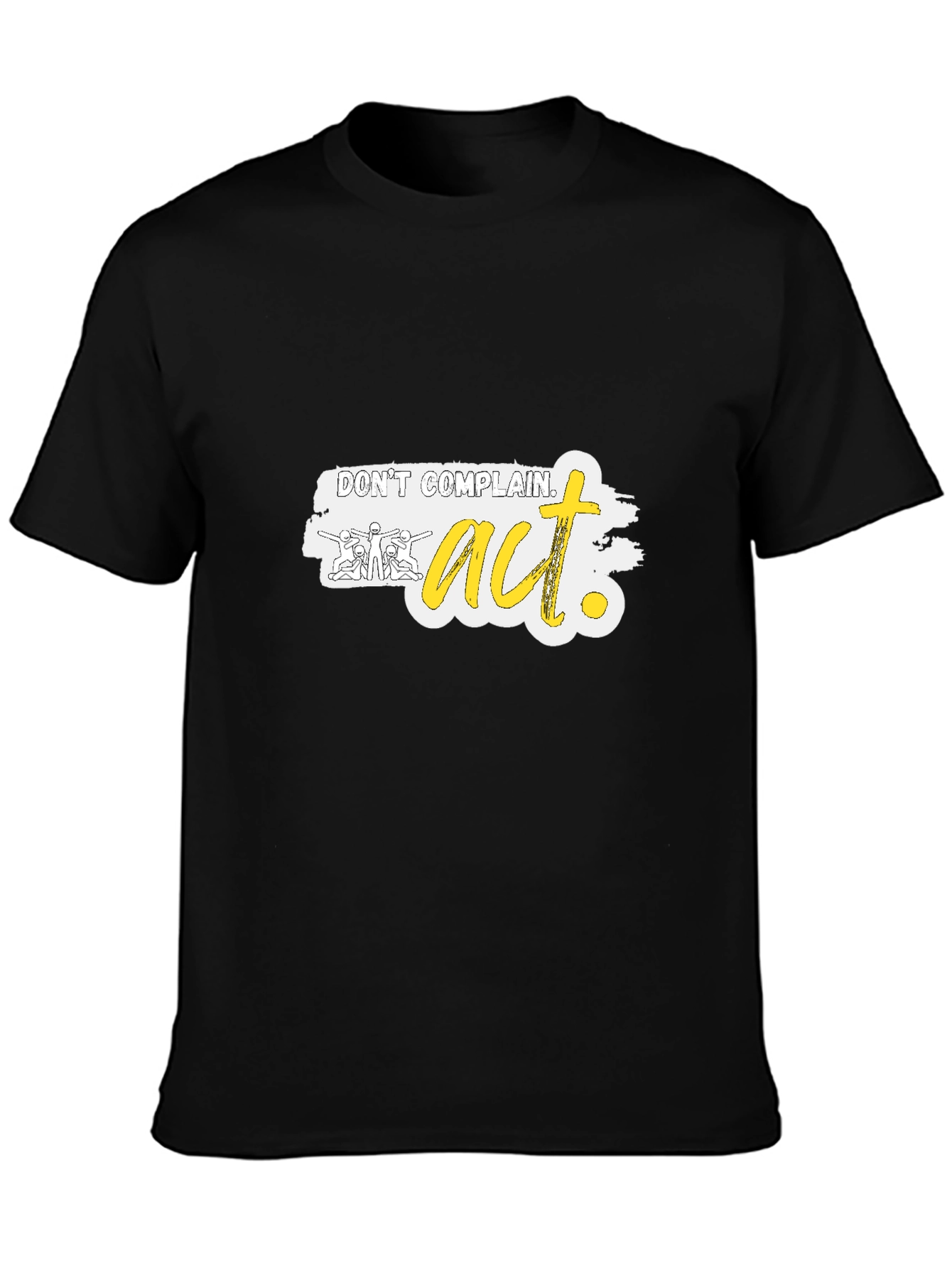 Dont Complain Act Graphic Tee - Motivational Shirt